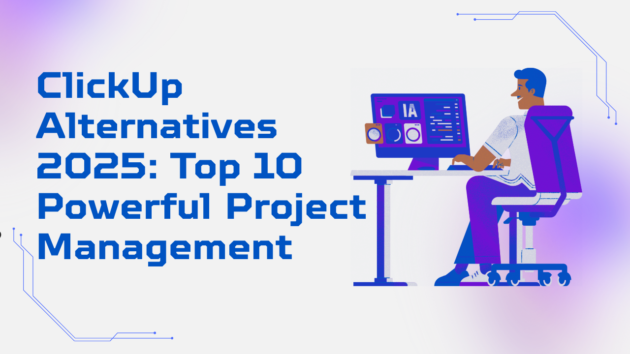 ClickUp Alternatives 2025: Top 10 Powerful Project Management Tools